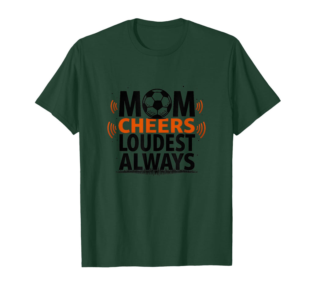 Mom Cheers Loudest Always Soccer T-Shirt - Novelty Apparel for Adults - T-Shirt, Sweatshirt, Hoodie