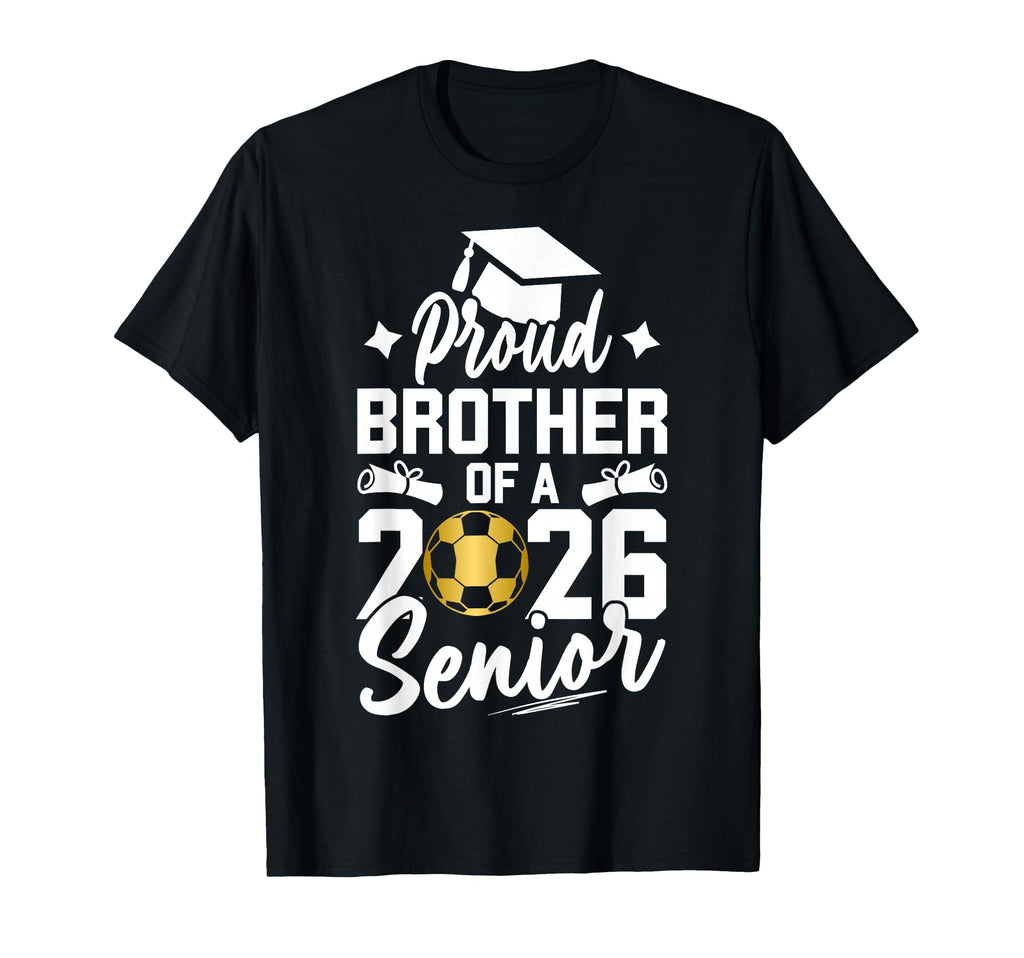 Proud Brother 2026 Senior Soccer T-Shirt - Fun Novelty Design Men Women - T-Shirt, Sweatshirt, Hoodie
