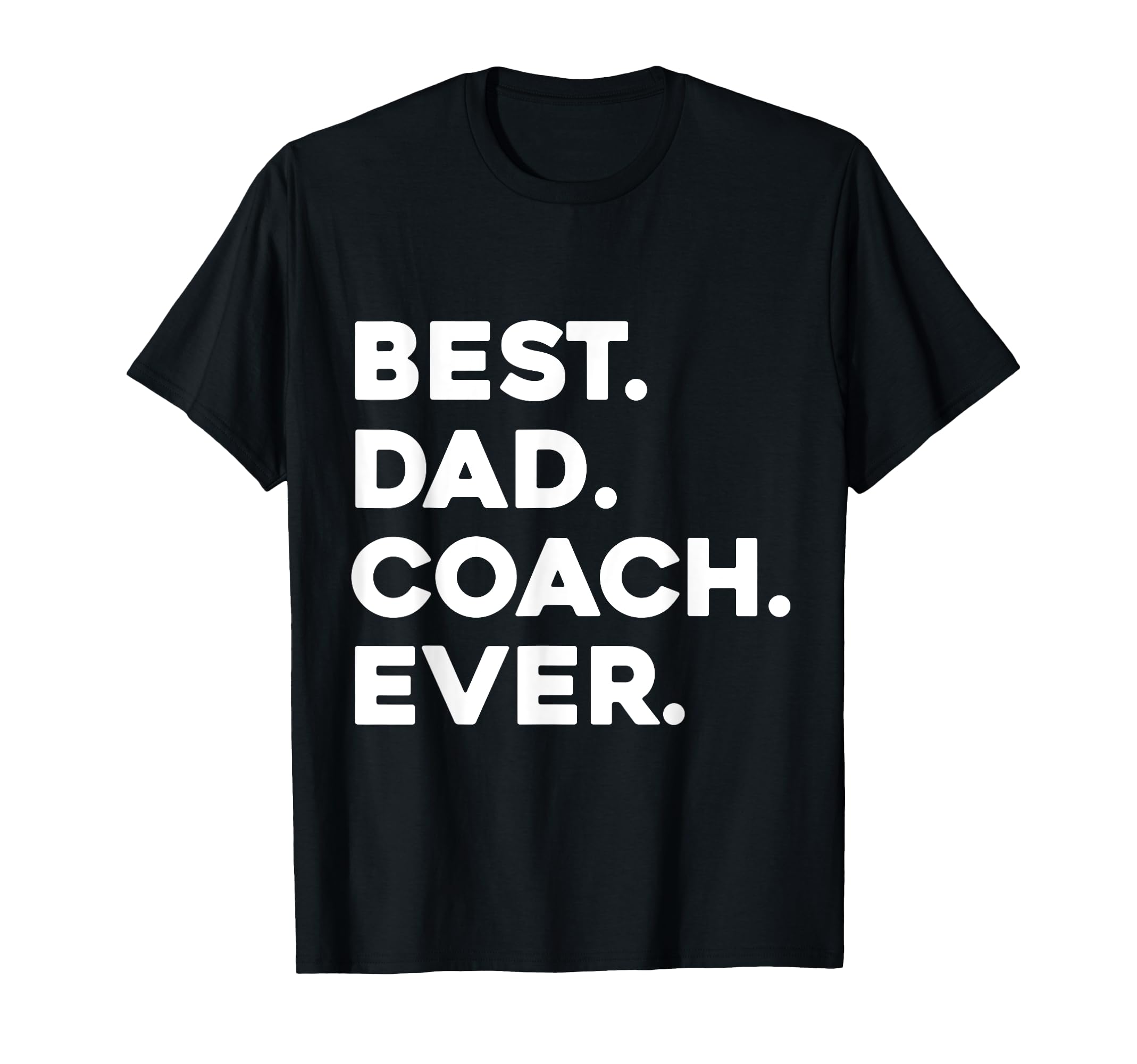 Best Dad Coach Ever Appreciation Gift T-Shirt - Fun Novelty Design Unisex - T-Shirt, Sweatshirt, Hoodie