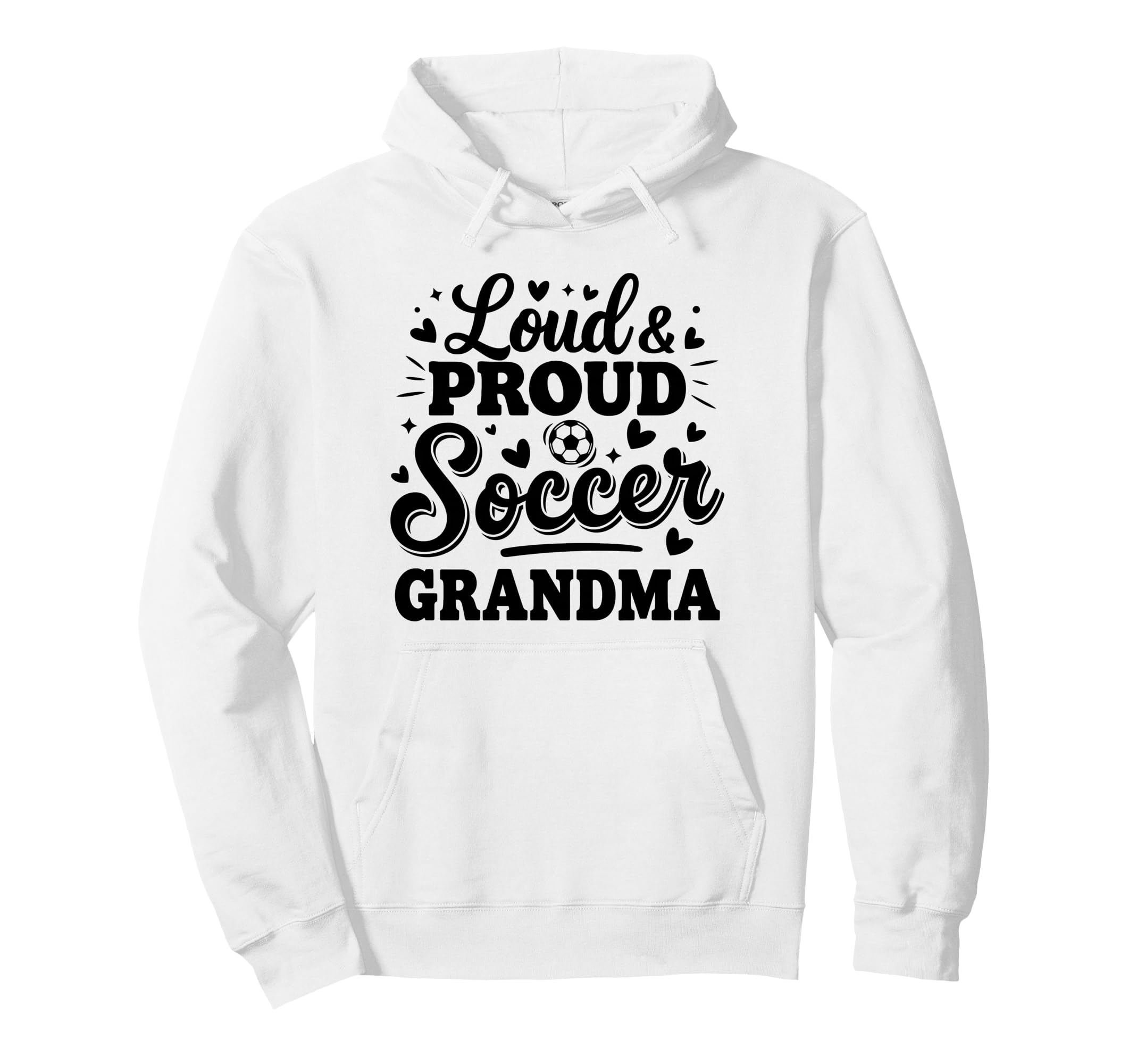 Loud Proud Soccer Grandma Squad Team Game Hoodie - Trendy Graphic Unisex - T-Shirt, Sweatshirt, Hoodie