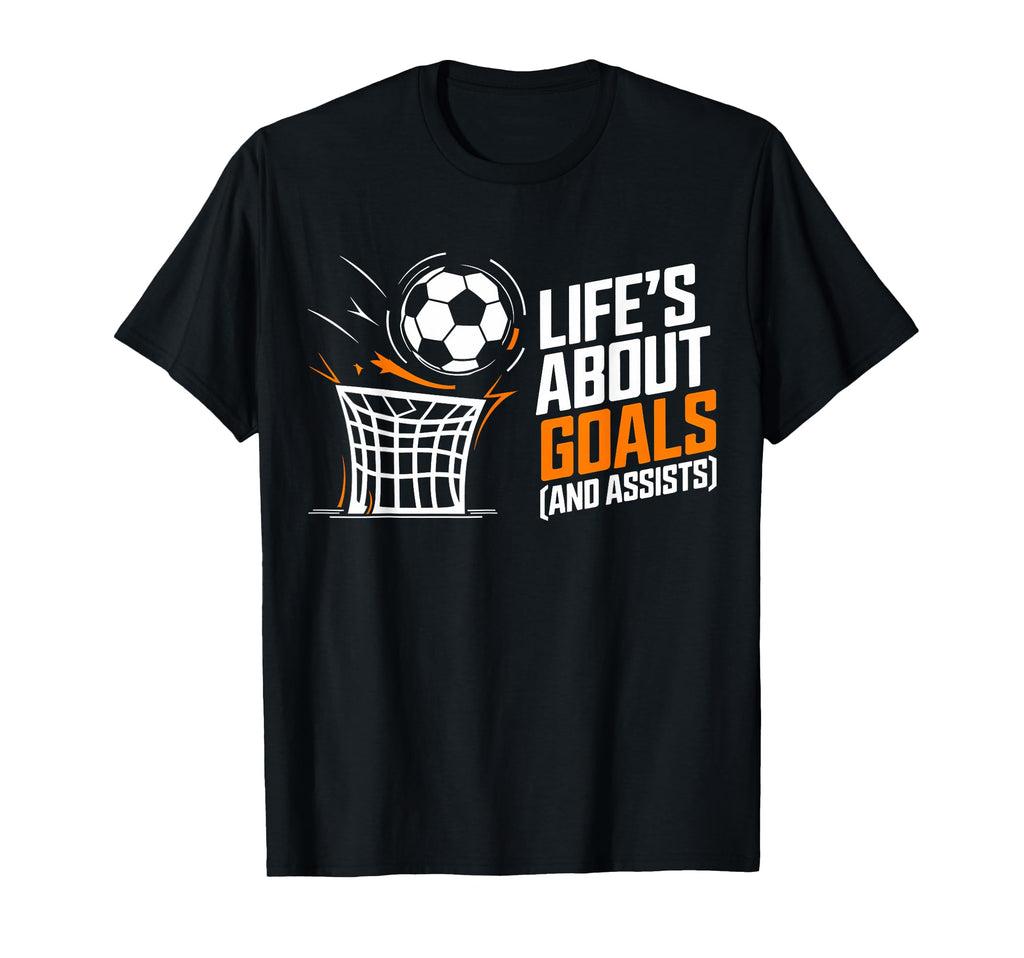 Soccer Life Is About Goals T-Shirt - Casual Everyday Wear Men Women - T-Shirt, Sweatshirt, Hoodie