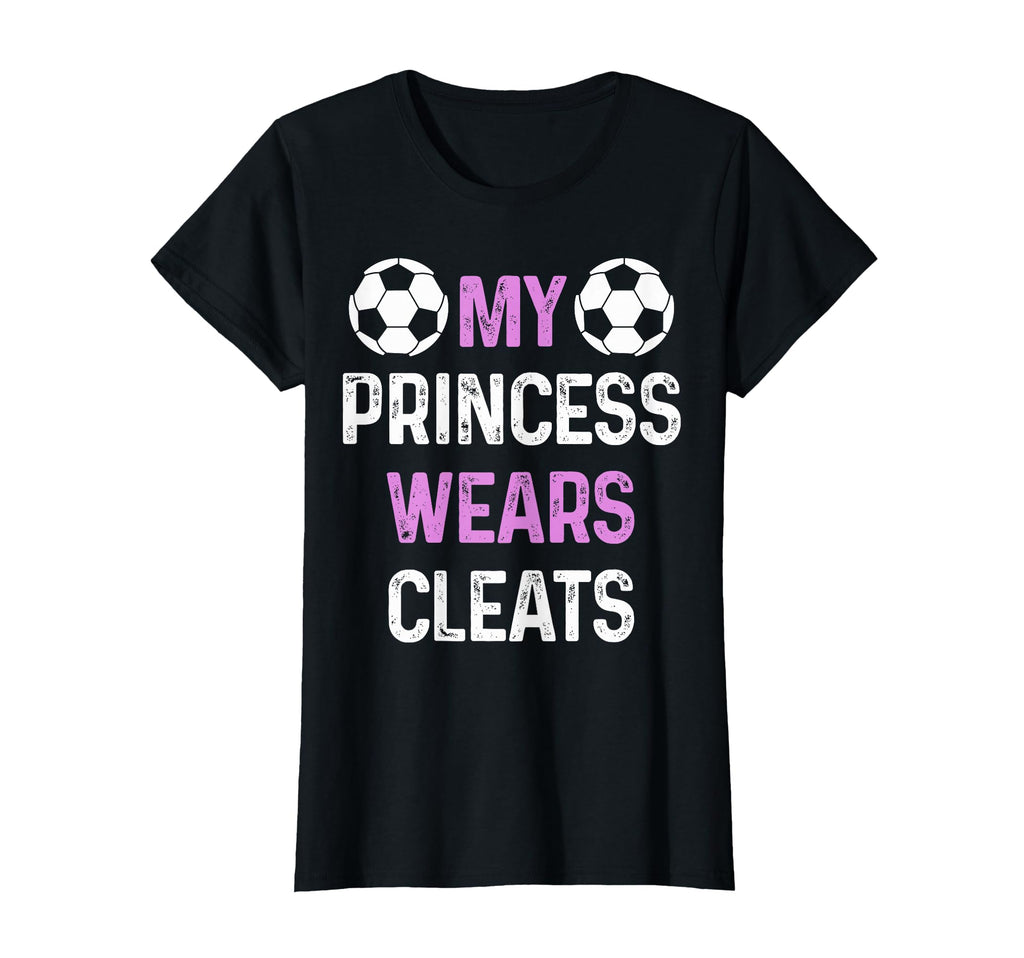 Soccer Mom My Princess Wears Cleats Funny T-Shirt - Unique Graphic Unisex - T-Shirt, Sweatshirt, Hoodie