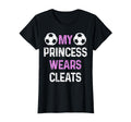 Soccer Mom My Princess Wears Cleats Funny T-Shirt - Unique Graphic Unisex - T-Shirt, Sweatshirt, Hoodie