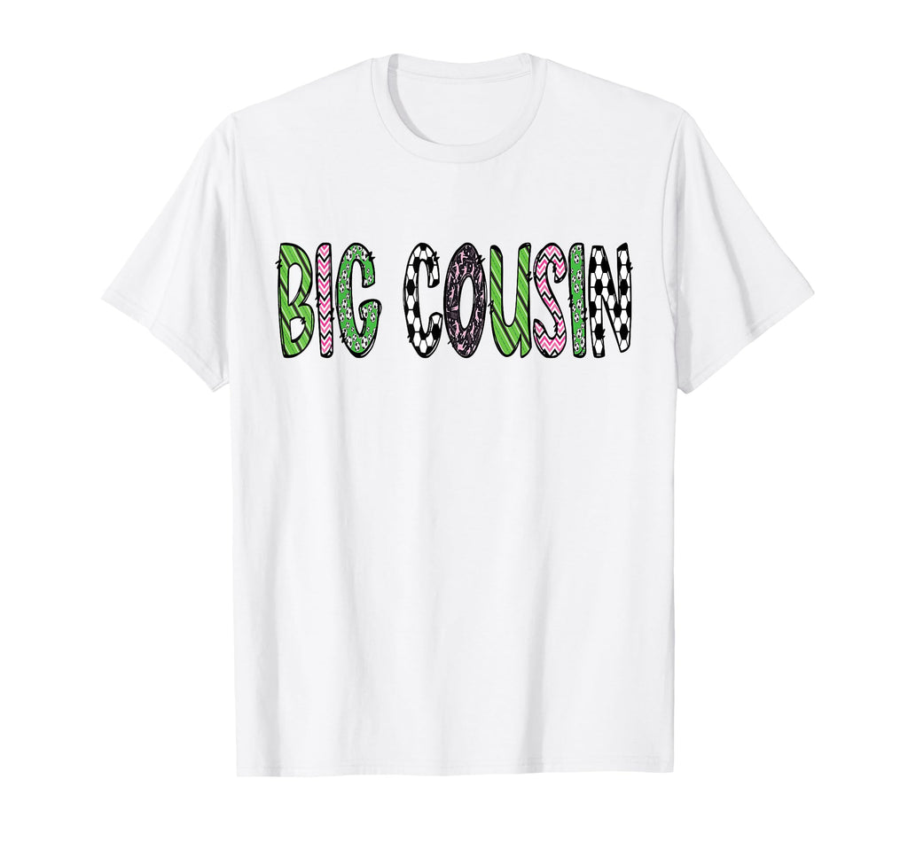 Soccer Big Cousin Funny Soccer Birthday T-Shirt - Streetwear Style Unisex - T-Shirt, Sweatshirt, Hoodie