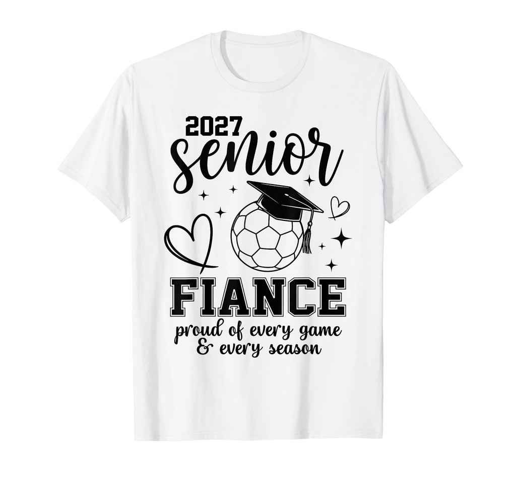 2027 Senior Soccer Fiance Proud T-Shirt - Fun Novelty Design for Adults - T-Shirt, Sweatshirt, Hoodie