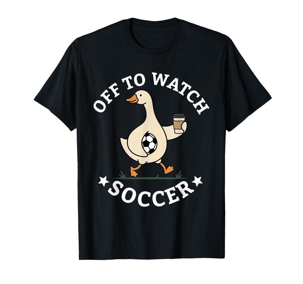 Off To Watch Soccer Mom Funny Goose T-Shirt - Unique Graphic Men Women - T-Shirt, Sweatshirt, Hoodie