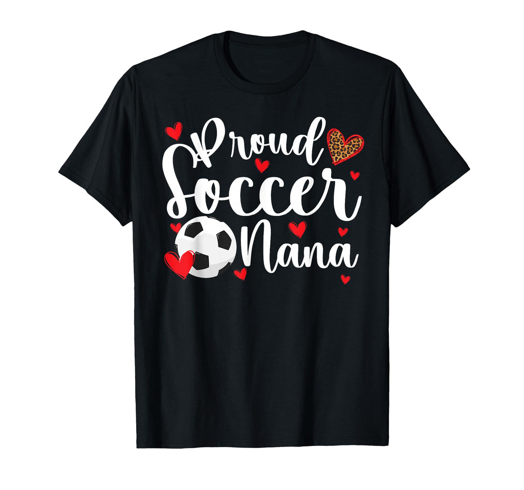 Proud Soccer Nana Soccer Player T-Shirt - Casual Everyday Wear Men Women - T-Shirt, Sweatshirt, Hoodie