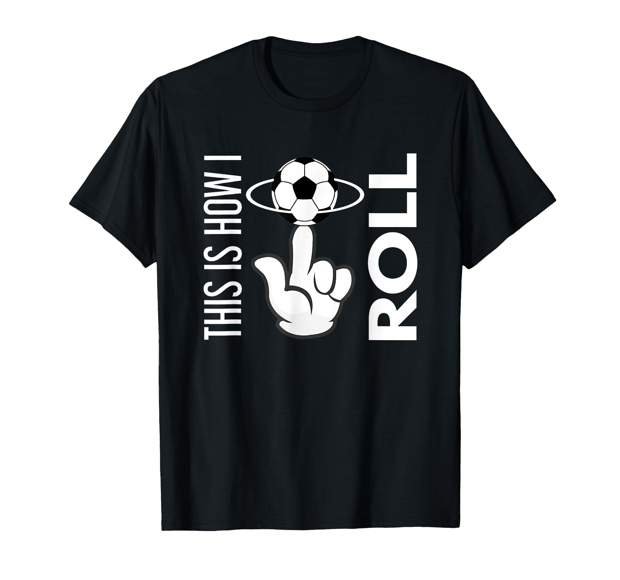 This Is How I Roll Soccer Ball Rolling T-Shirt - Custom Art Print Unisex - T-Shirt, Sweatshirt, Hoodie