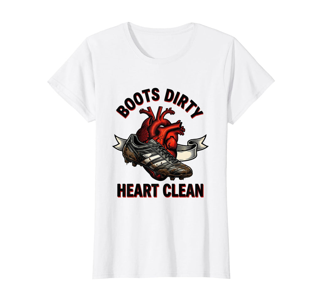Boots Dirty Heart Clean Soccer Player T-Shirt - Streetwear Style Men Women - T-Shirt, Sweatshirt, Hoodie