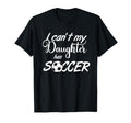 I Cant My Daughter Has Soccer Practice T-Shirt - Custom Art Print Unisex - T-Shirt, Sweatshirt, Hoodie