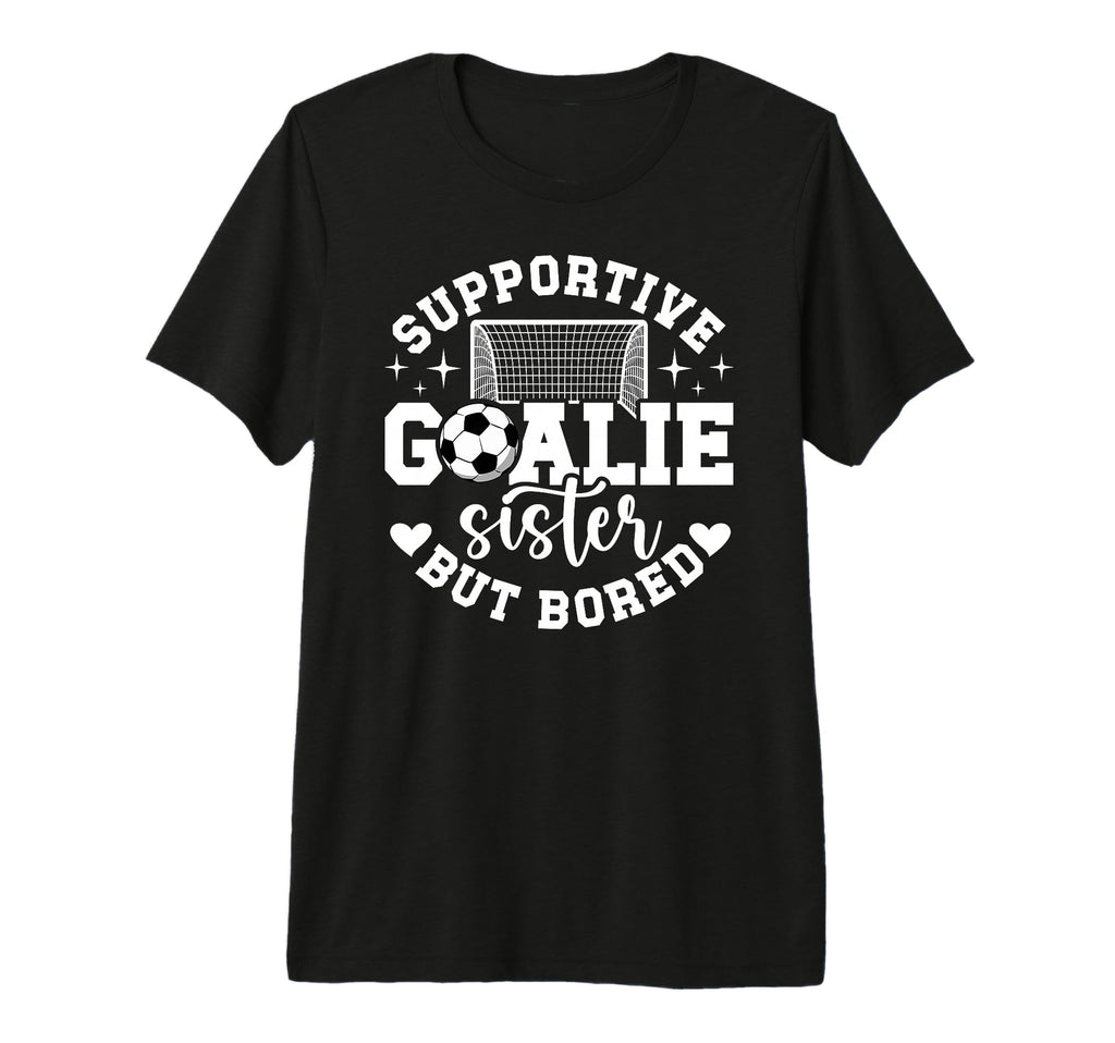 Soccer Goalie Sister Supportive Soccer T-Shirt - Unique Graphic Unisex - T-Shirt, Sweatshirt, Hoodie