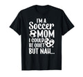 Im Soccer Mom Soccer Player Mom Soccer T-Shirt - Novelty Apparel Men Women - T-Shirt, Sweatshirt, Hoodie