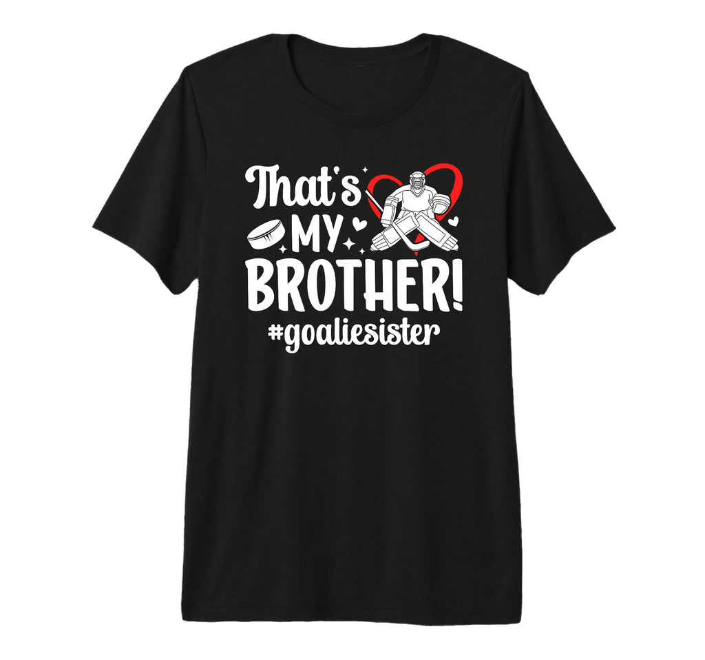 My Brother Hockey Goalie Sister Hockey T-Shirt - Unique Graphic for Adults - T-Shirt, Sweatshirt, Hoodie