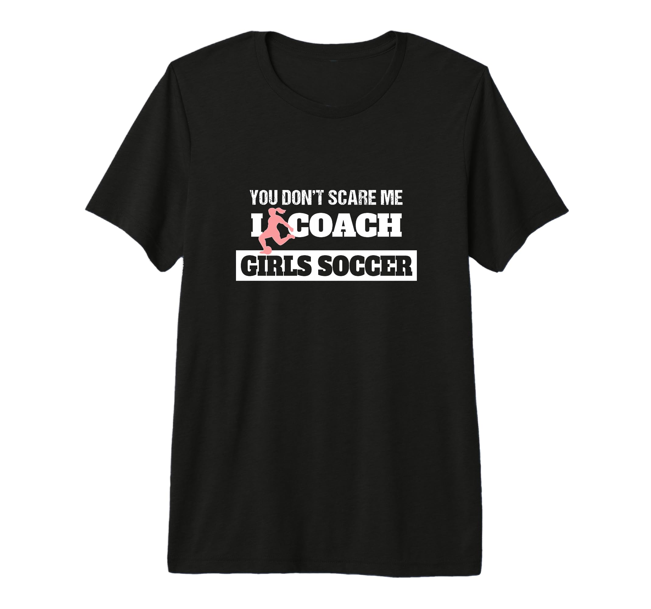 You Dont Scare Me I Coach Soccer Coach T-Shirt - Unique Graphic Men Women - T-Shirt, Sweatshirt, Hoodie