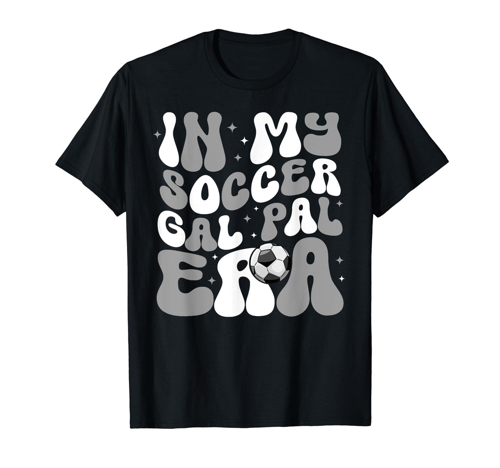 My Soccer Gal Pal Era Game Day Vibes T-Shirt - Streetwear Style for Adults - T-Shirt, Sweatshirt, Hoodie