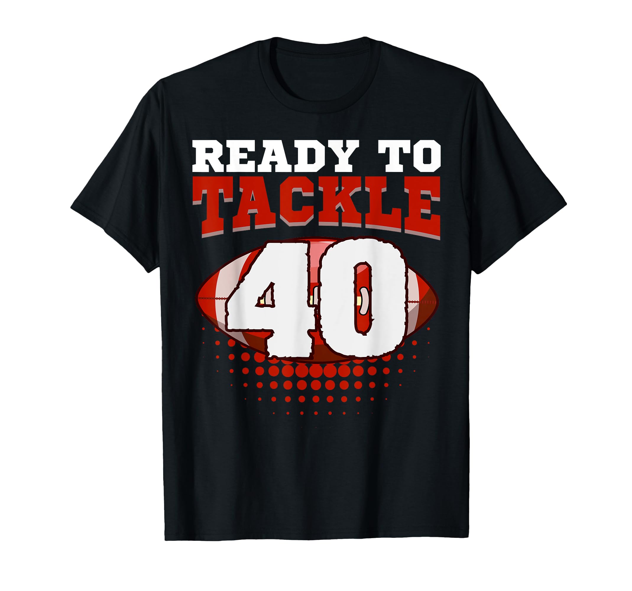 Football 40Th Birthday Player Tackle T-Shirt - Fun Novelty Design Unisex - T-Shirt, Sweatshirt, Hoodie