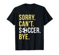 Funny Soccer Sorry Cant Soccer T-Shirt - Casual Everyday Wear Men Women - T-Shirt, Sweatshirt, Hoodie