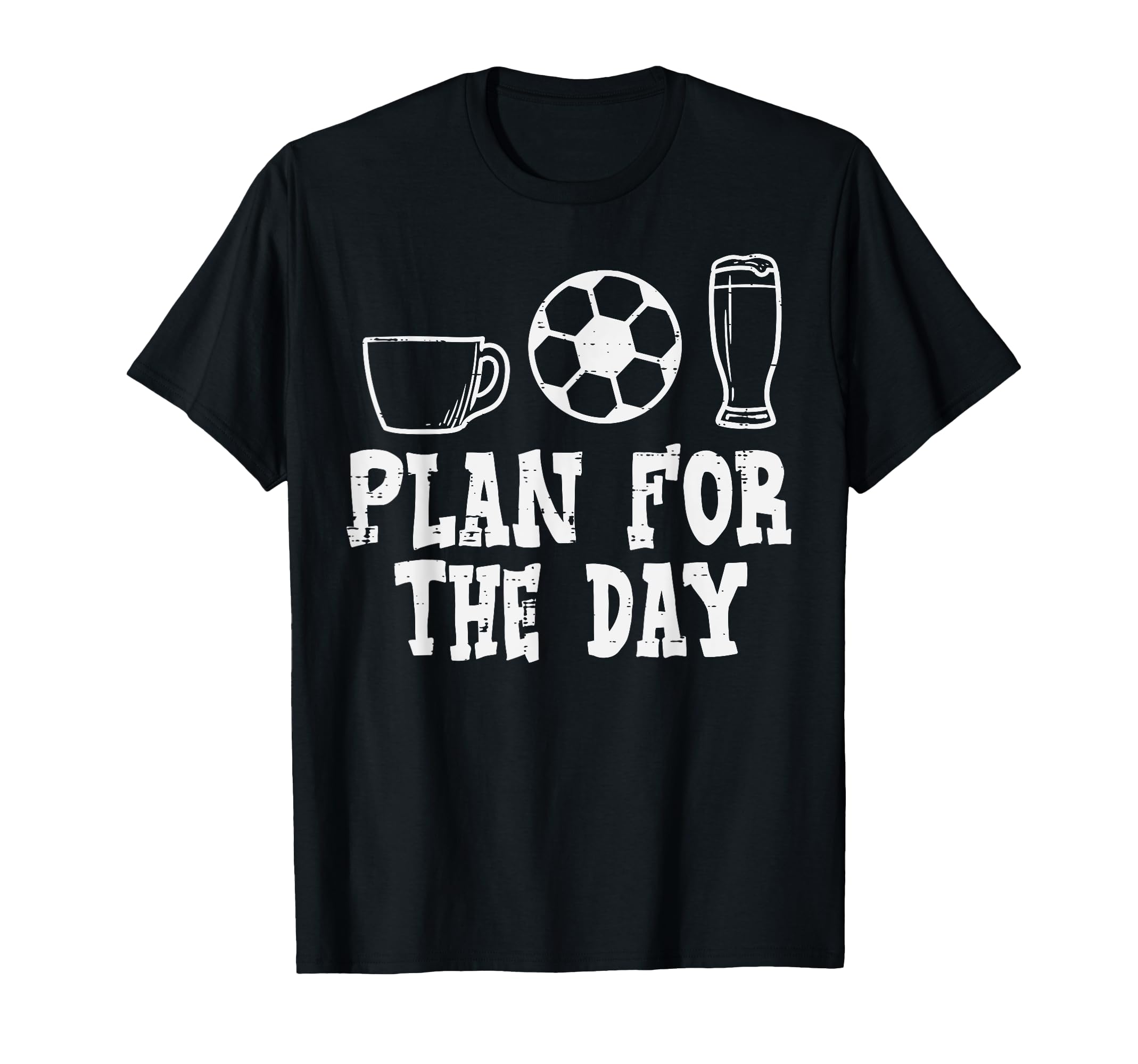 Plan Day Coffee Soccer Beer Funny Football T-Shirt - Unique Graphic Unisex - T-Shirt, Sweatshirt, Hoodie