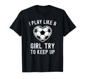 I Play Like Try To Keep Up Soccer T-Shirt - Unique Graphic Men Women - T-Shirt, Sweatshirt, Hoodie