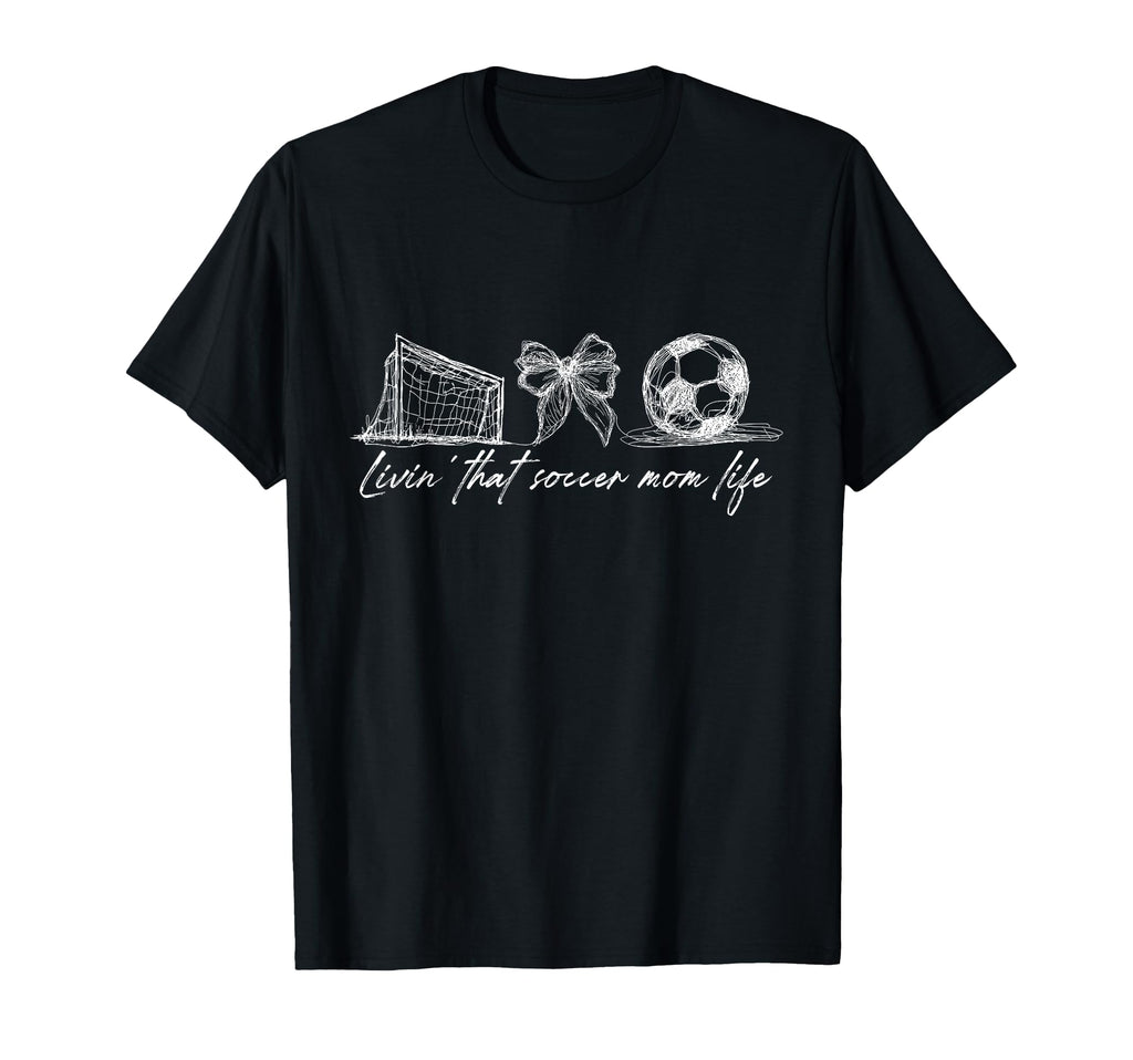 Livin That Soccer Mom Life T-Shirt - Casual Everyday Wear Men Women - T-Shirt, Sweatshirt, Hoodie