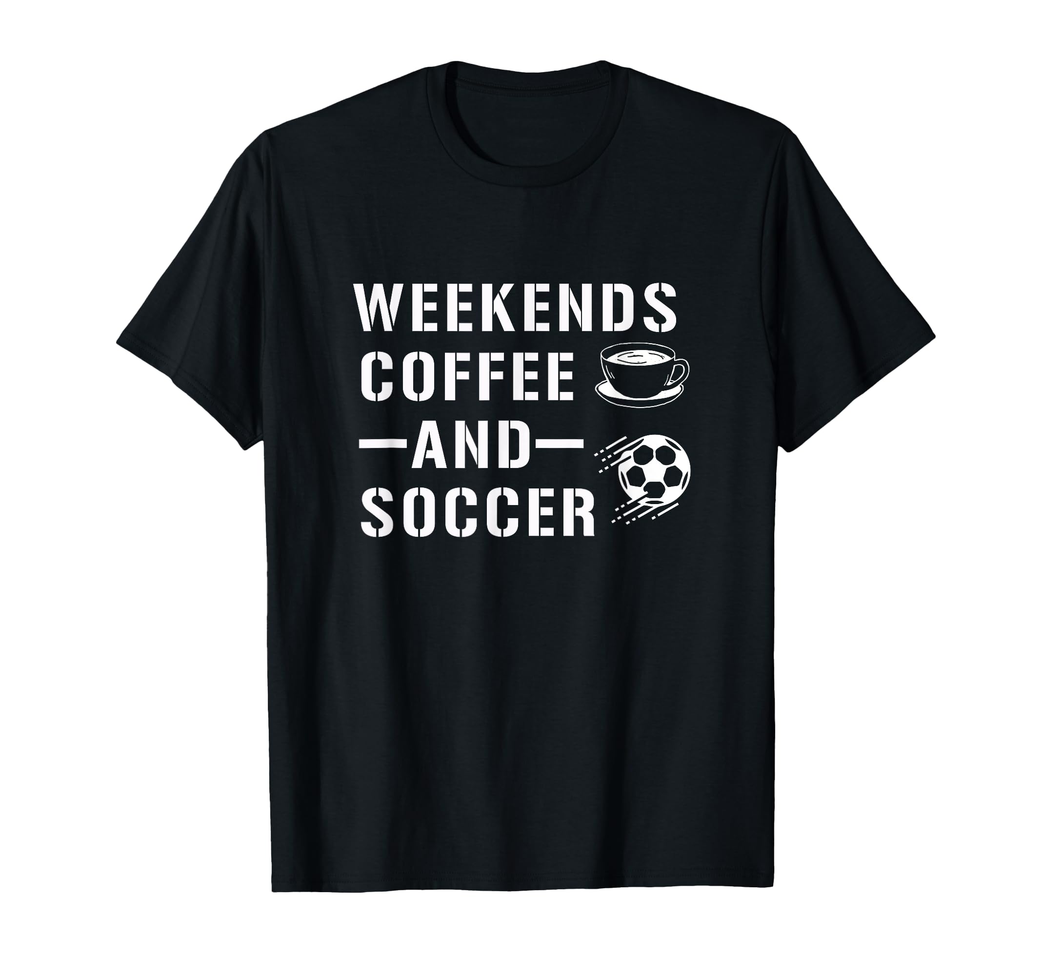 Weekends Coffee And Soccer Funny T-Shirt - Casual Everyday Wear Unisex - T-Shirt, Sweatshirt, Hoodie
