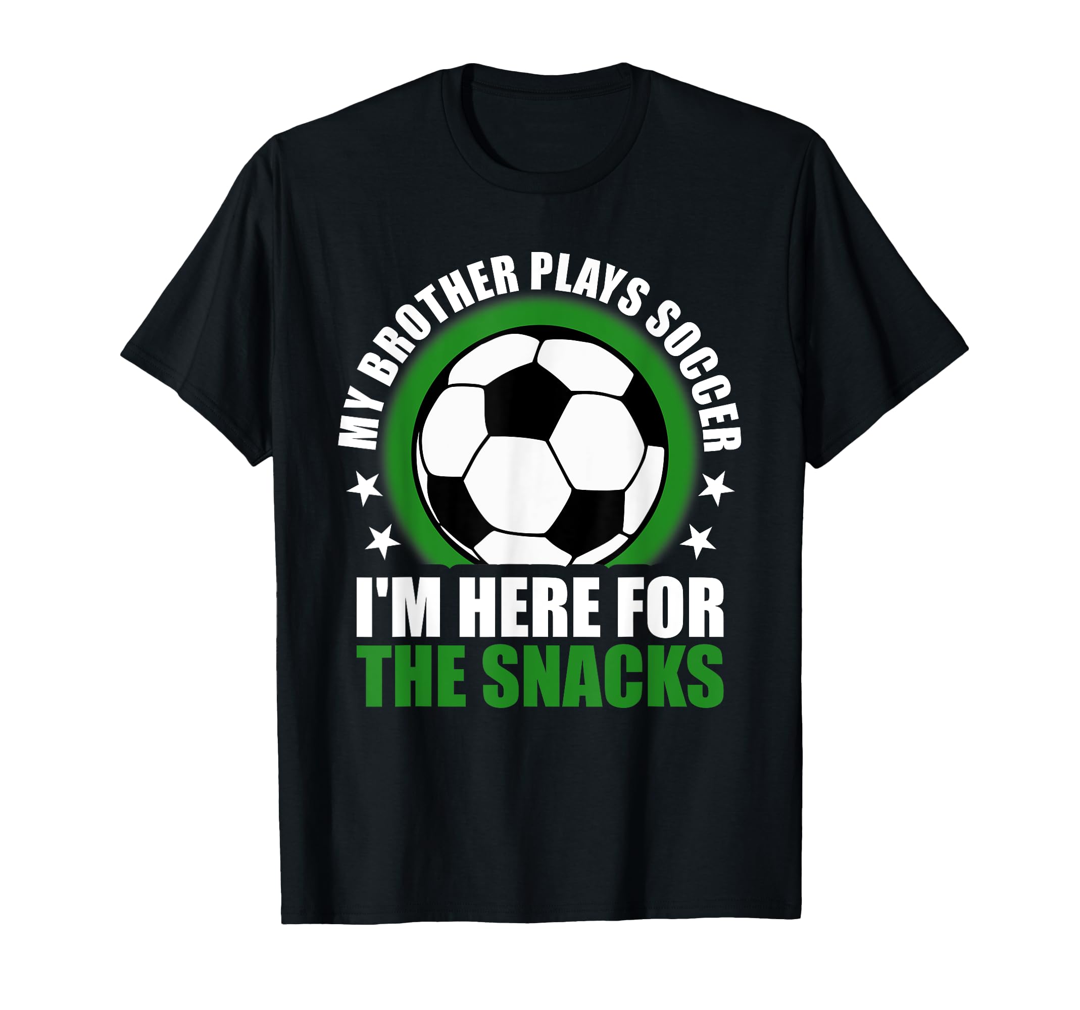 My Brother Plays Soccer Im Here Snacks T-Shirt - Streetwear Style Unisex - T-Shirt, Sweatshirt, Hoodie
