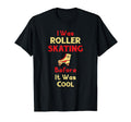 I Was Roller Skating Before It Was T-Shirt - Streetwear Style Unisex - T-Shirt, Sweatshirt, Hoodie