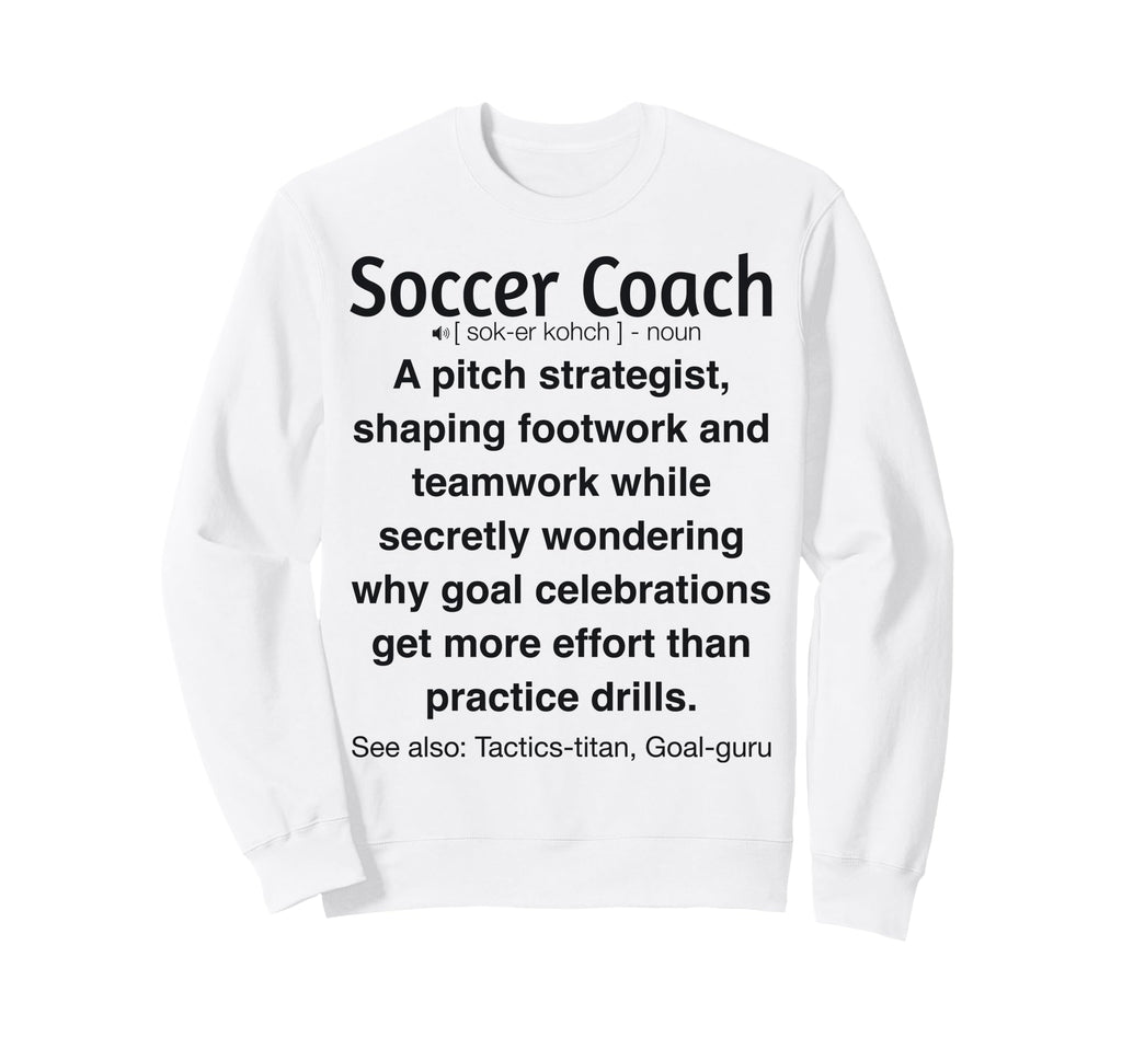 Soccer Coach Funny Gifts Sweatshirt - Unique Graphic Men Women - T-Shirt, Sweatshirt, Hoodie