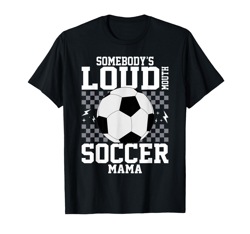 Somebodys Loud Mouth Soccer Mama T-Shirt - Aesthetic Graphic Unisex - T-Shirt, Sweatshirt, Hoodie