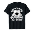 Supportive Soccer Brother Soccer T-Shirt - Aesthetic Graphic Men Women - T-Shirt, Sweatshirt, Hoodie