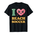 I Love Beach Soccer T-Shirt - Graphic Print Unisex - T-Shirt, Sweatshirt, Hoodie
