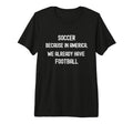 Soccer Because America We Already T-Shirt - Minimalist Print for Adults - T-Shirt, Sweatshirt, Hoodie