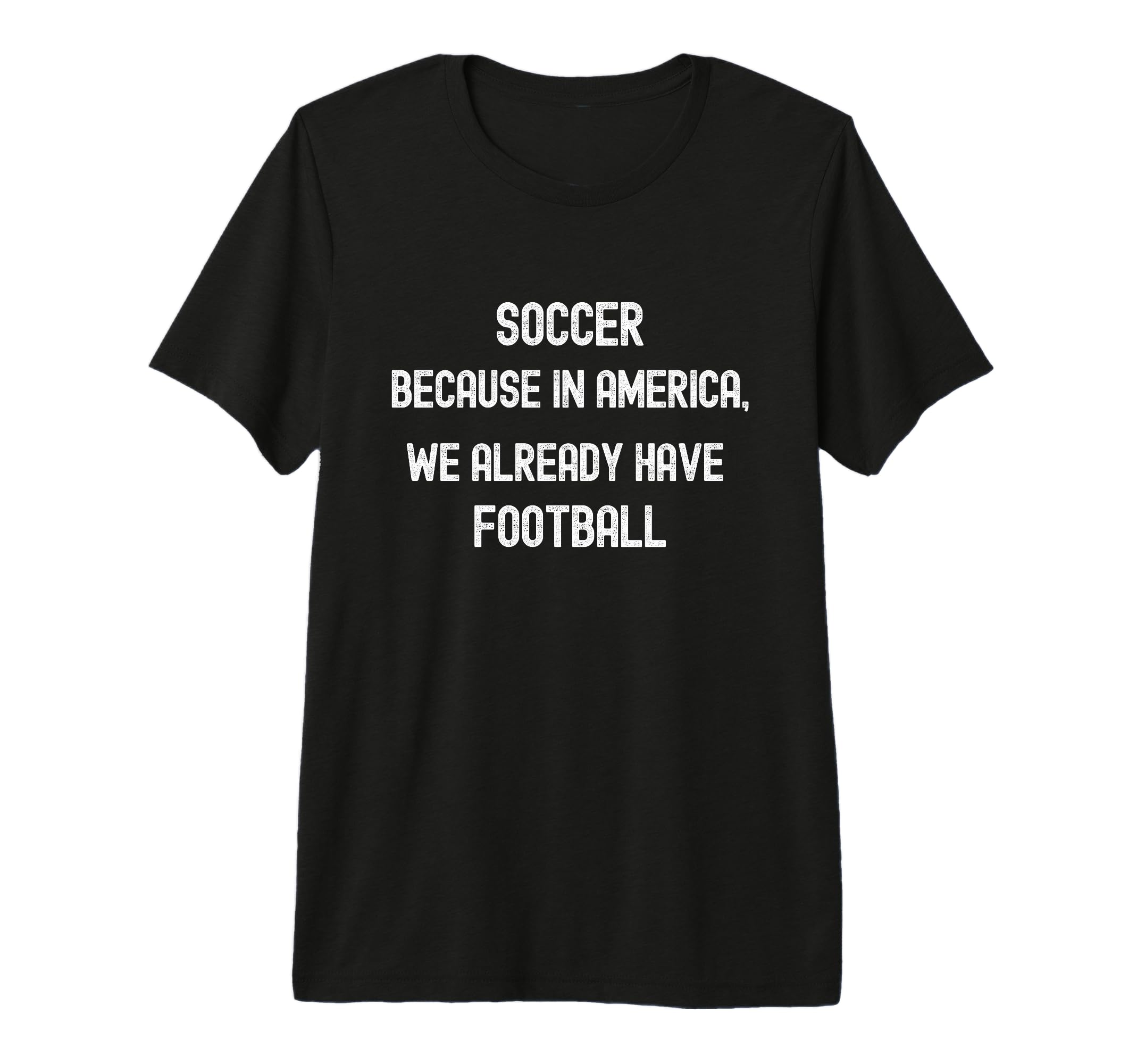 Soccer Because America We Already T-Shirt - Minimalist Print for Adults - T-Shirt, Sweatshirt, Hoodie