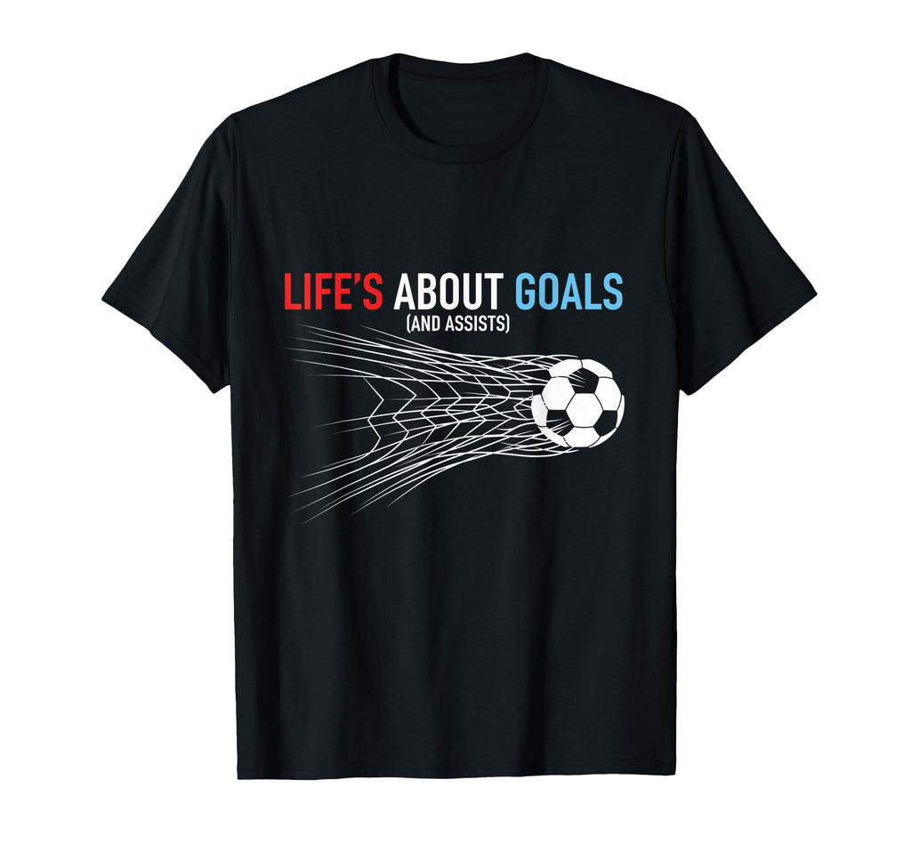 Lifes About Goals And Assists Soccer T-Shirt - Graphic Print Unisex - T-Shirt, Sweatshirt, Hoodie