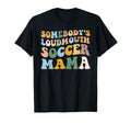 Somebodys Loudmouth Soccer Mama Soccer T-Shirt - Trendy Graphic Men Women - T-Shirt, Sweatshirt, Hoodie