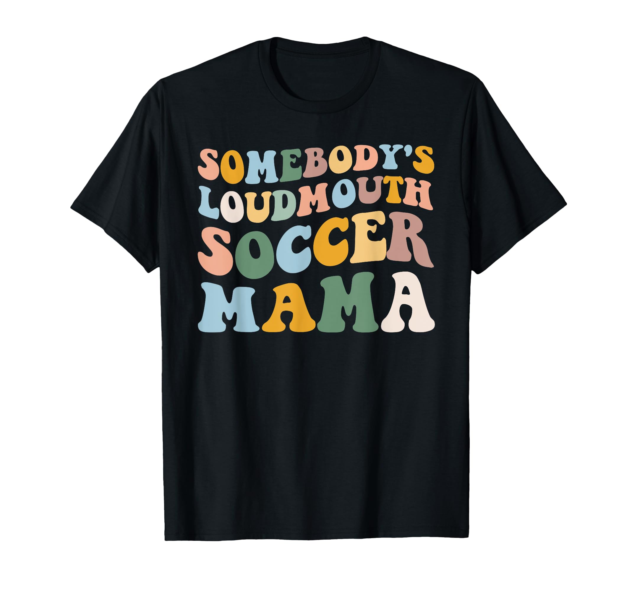 Somebodys Loudmouth Soccer Mama Soccer T-Shirt - Trendy Graphic Men Women - T-Shirt, Sweatshirt, Hoodie