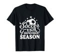 Soccer Is My Favorite Season T-Shirt - Fun Novelty Design Unisex - T-Shirt, Sweatshirt, Hoodie