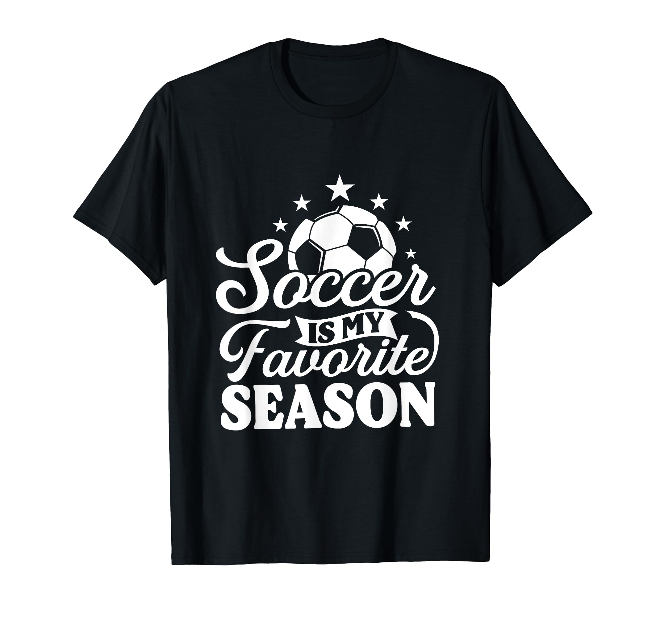 Soccer Is My Favorite Season T-Shirt - Fun Novelty Design Unisex - T-Shirt, Sweatshirt, Hoodie