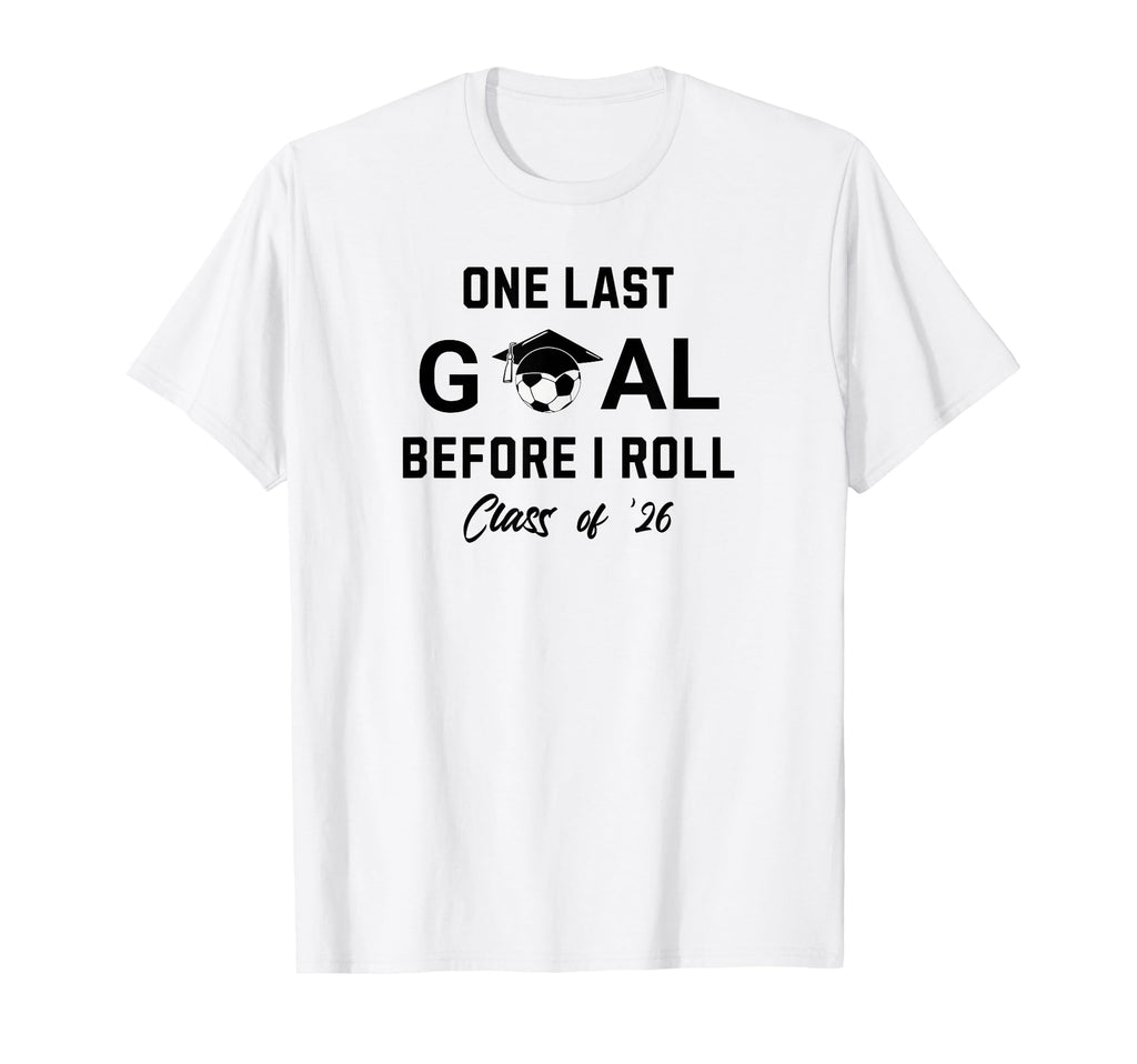 Soccer Senior 2026 One Last Goal T-Shirt - Aesthetic Graphic Unisex - T-Shirt, Sweatshirt, Hoodie