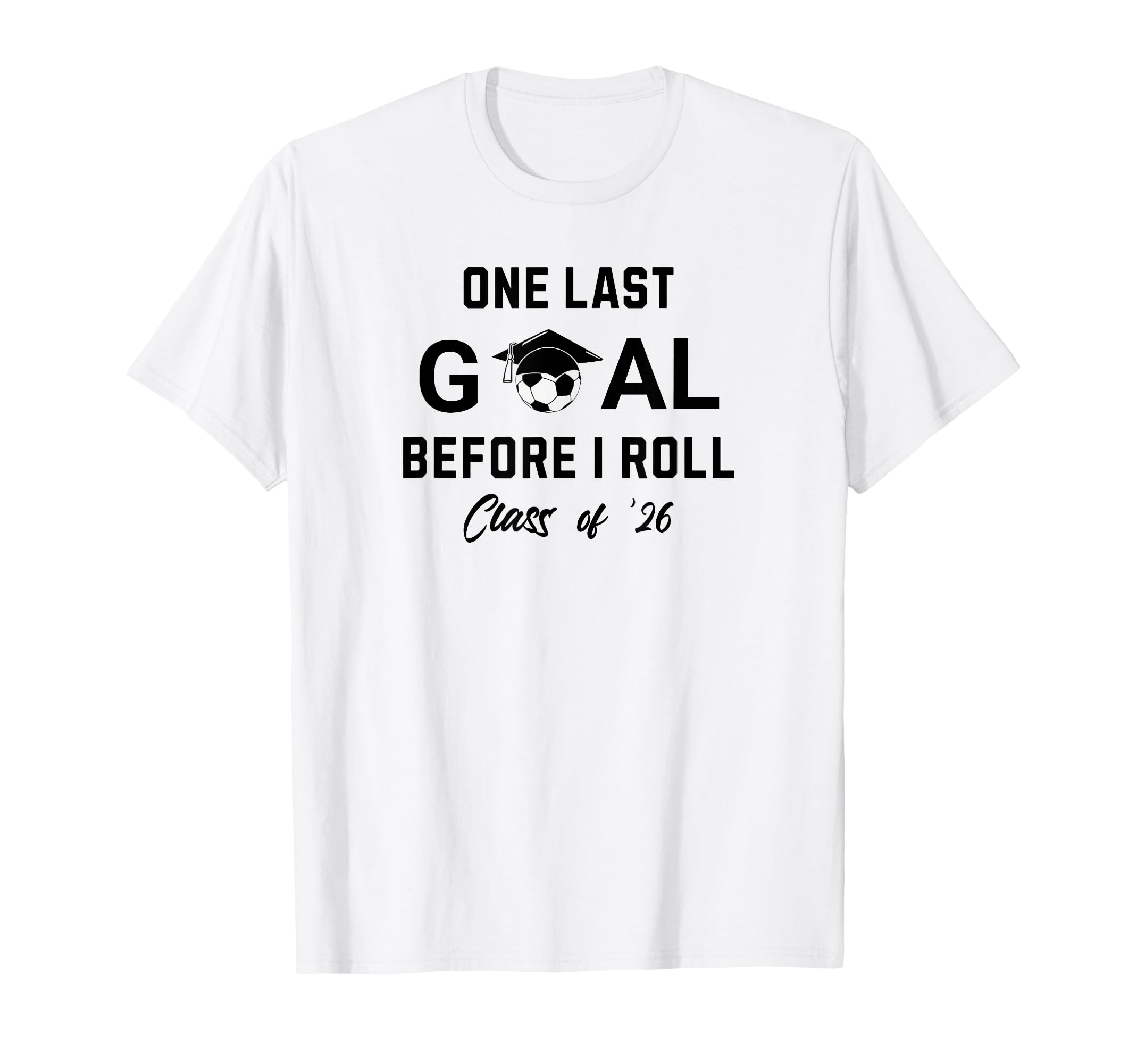 Soccer Senior 2026 One Last Goal T-Shirt - Fun Novelty Design Men Women - T-Shirt, Sweatshirt, Hoodie