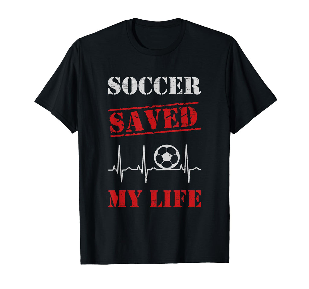 Soccer Saved My Life Soccer Team T-Shirt - Casual Everyday Wear Unisex - T-Shirt, Sweatshirt, Hoodie