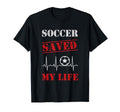 Soccer Saved My Life Soccer Team T-Shirt - Casual Everyday Wear Unisex - T-Shirt, Sweatshirt, Hoodie