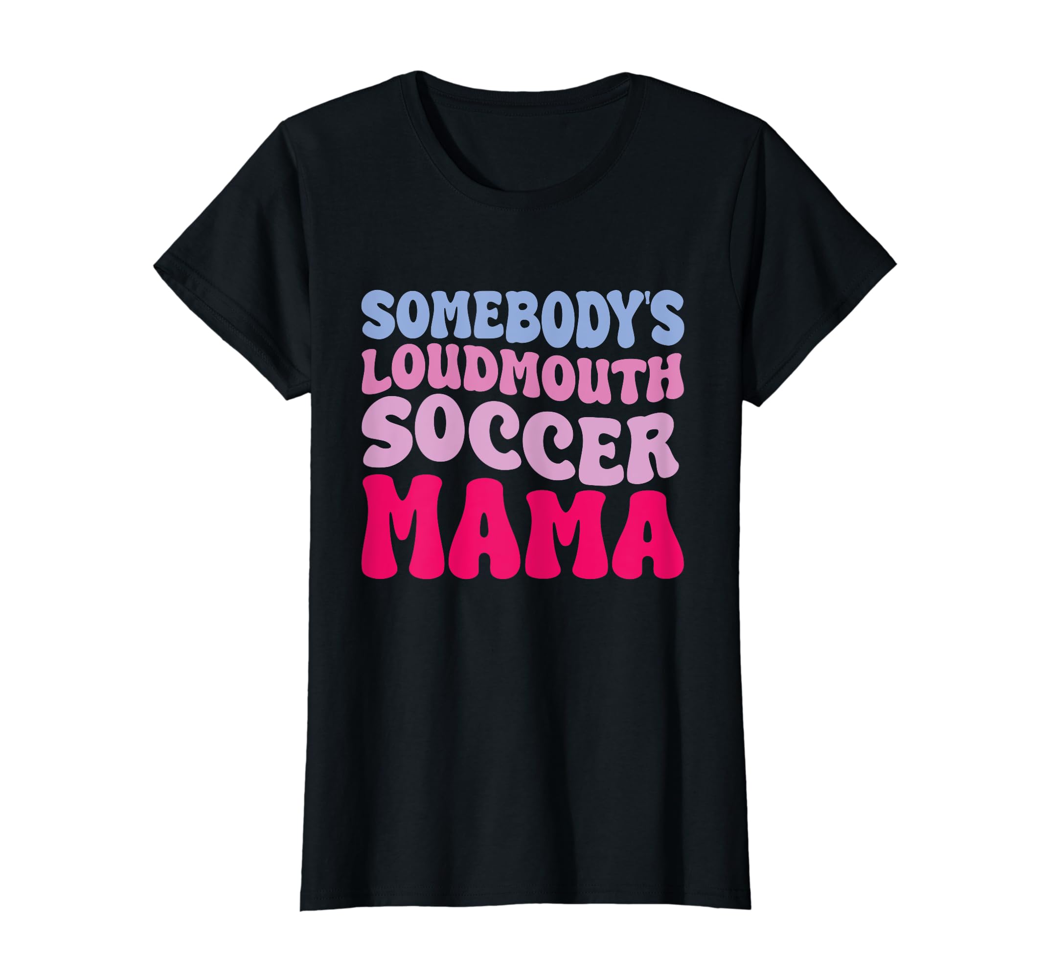 Somebodys Loudmouth Soccer Mama Groovy T-Shirt - Unique Graphic for Adults - T-Shirt, Sweatshirt, Hoodie
