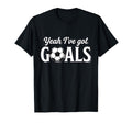 Funny Soccer Yeah Ive Got Goals Futbol T-Shirt - Graphic Print Men Women - T-Shirt, Sweatshirt, Hoodie