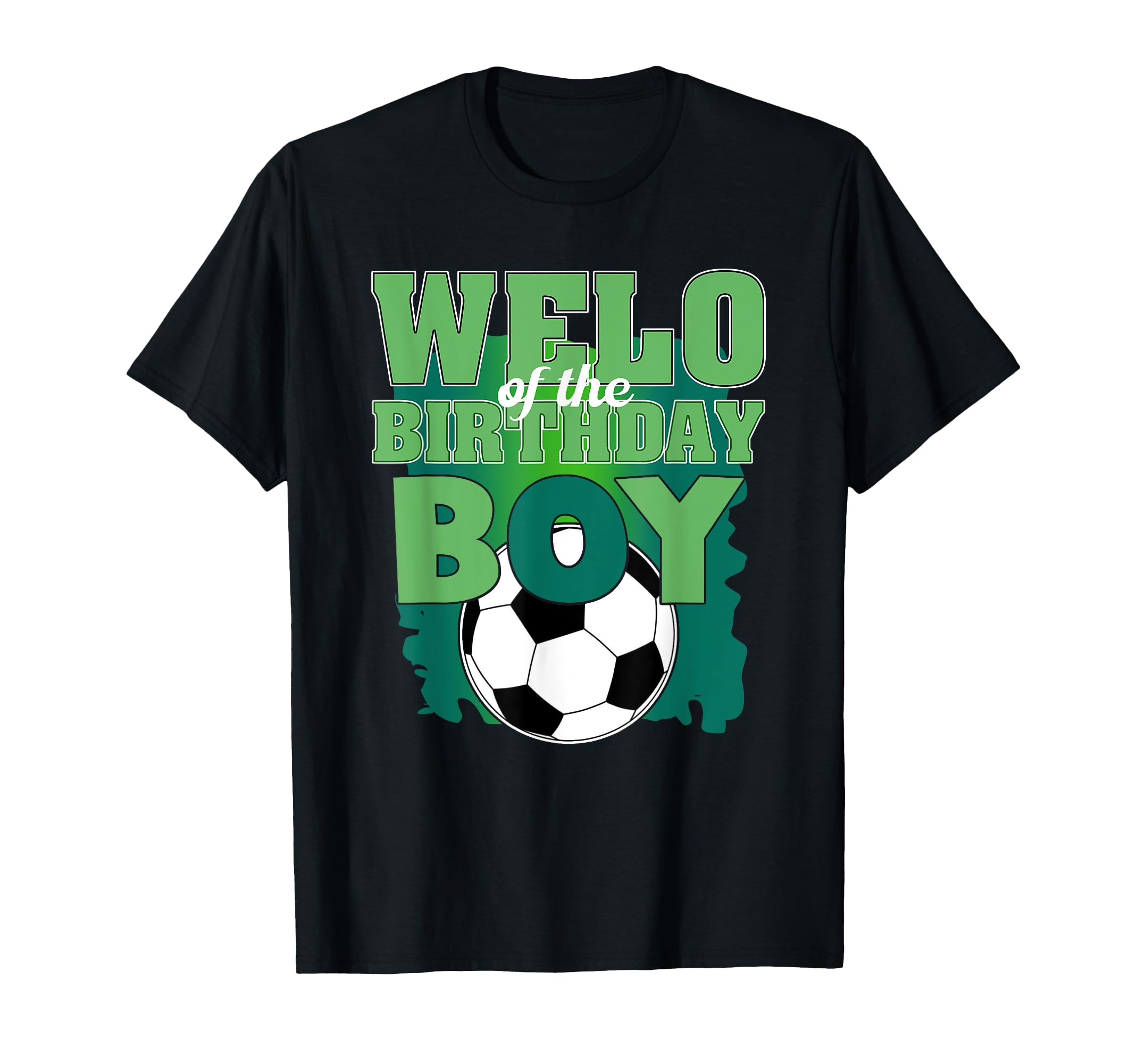 Welo Birthday Soccer Group Family T-Shirt - Fun Novelty Design Unisex - T-Shirt, Sweatshirt, Hoodie