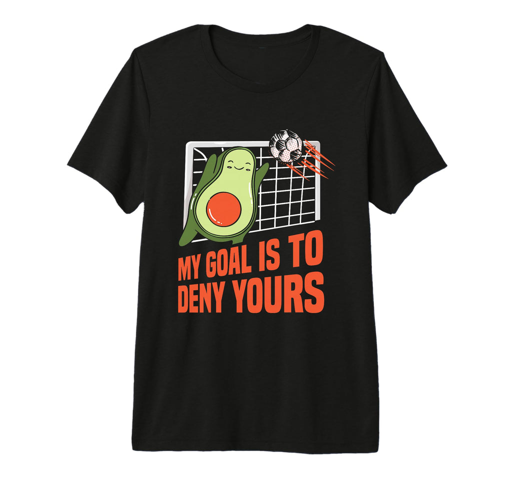 Goalkeeper My Goal Is To Deny Yours T-Shirt - Minimalist Print Unisex - T-Shirt, Sweatshirt, Hoodie