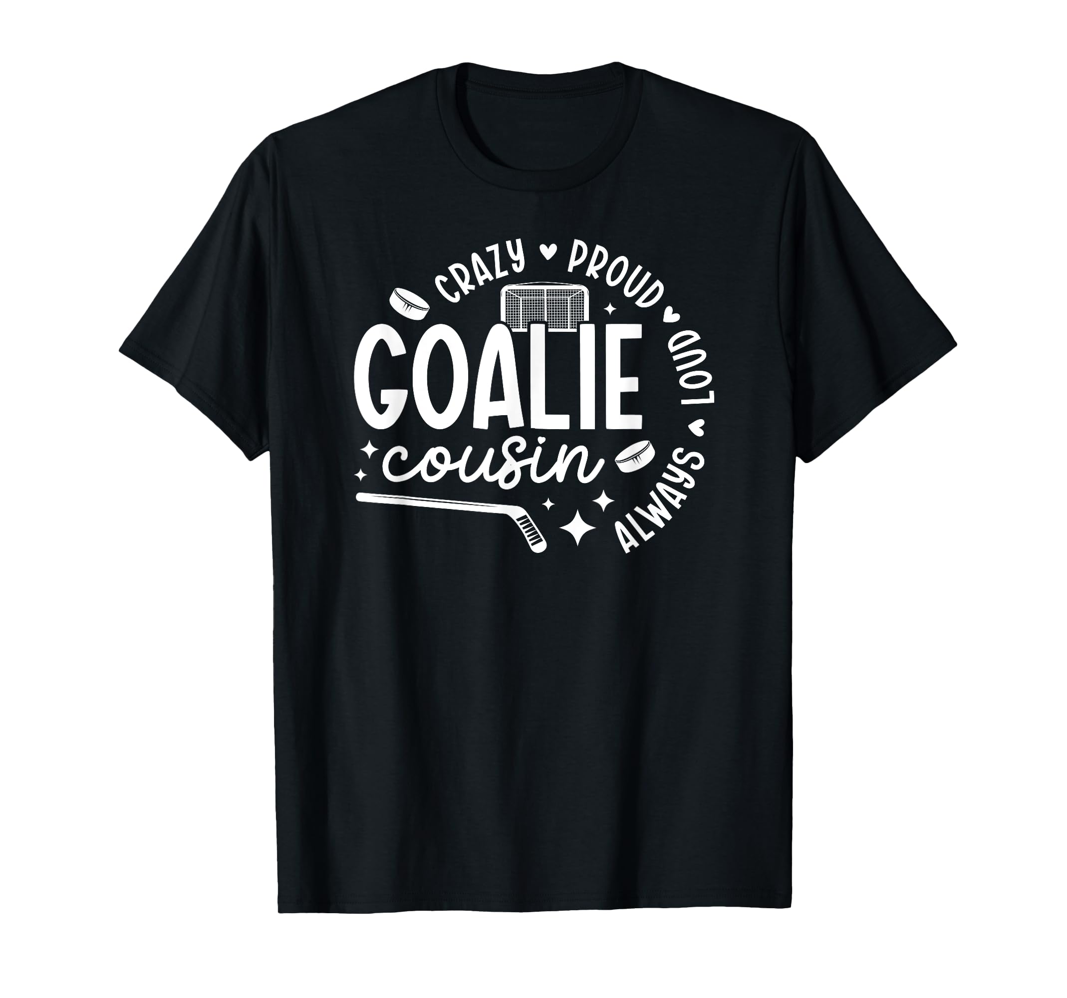 Crazy Proud Hockey Goalie Cousin T-Shirt - Fun Novelty Design Men Women - T-Shirt, Sweatshirt, Hoodie