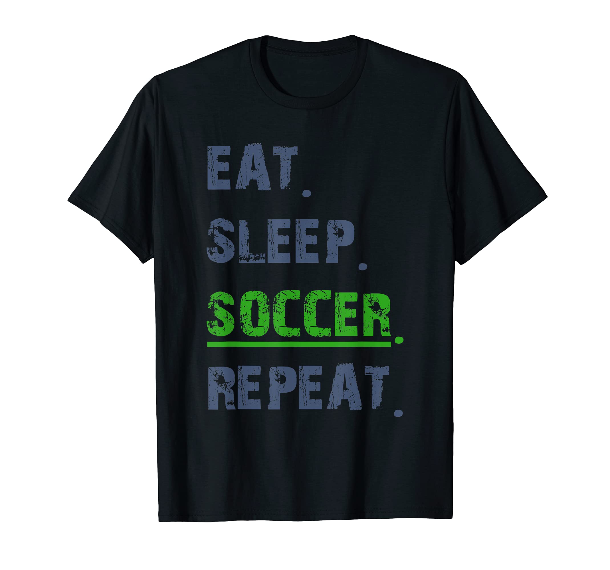 Funny Soccer T Eat Sleep Soccer Repeat T-Shirt - Graphic Print Men Women - T-Shirt, Sweatshirt, Hoodie