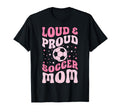 Loud And Proud Soccer Mom Groovy T-Shirt - Novelty Apparel for Adults - T-Shirt, Sweatshirt, Hoodie