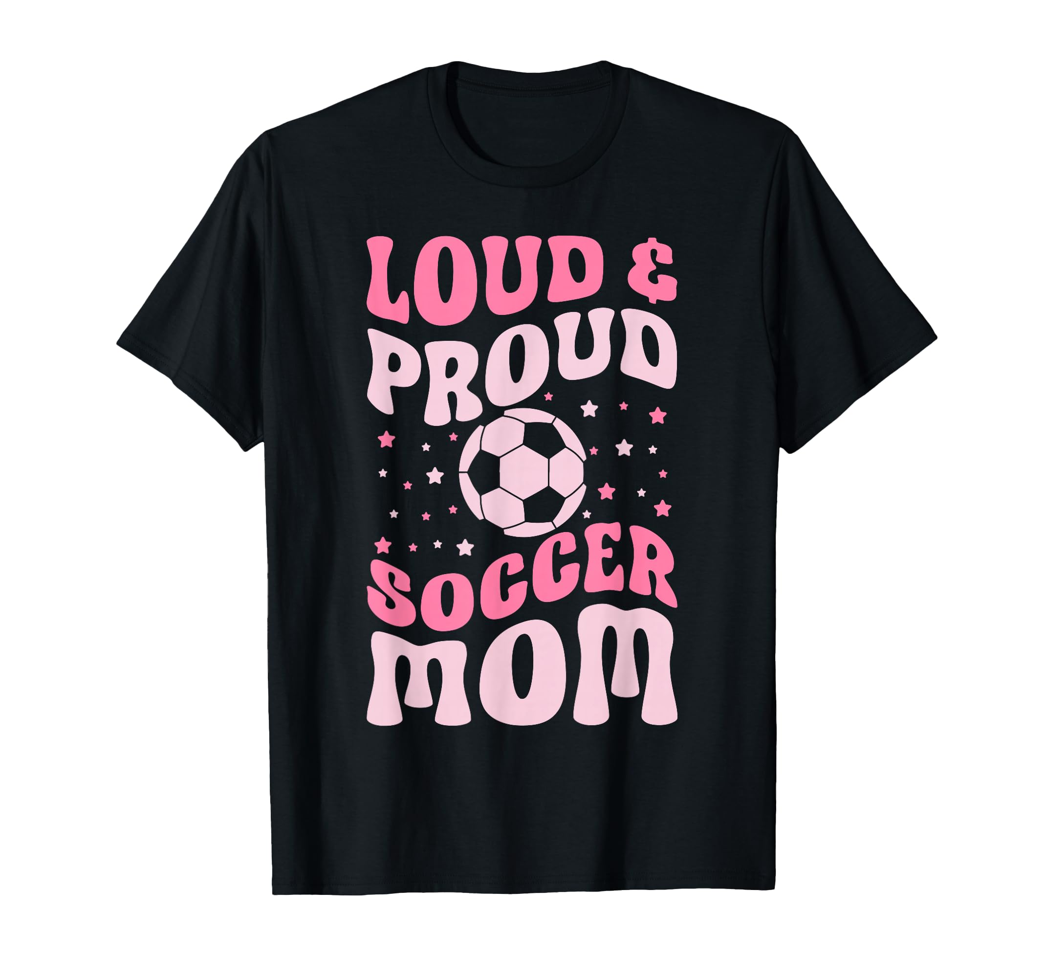 Loud And Proud Soccer Mom Groovy T-Shirt - Novelty Apparel for Adults - T-Shirt, Sweatshirt, Hoodie